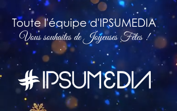 Toute l’équipe IPSUMEDIA vous souhaite de Joyeuses Fêtes